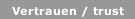 Vertrauen / trust